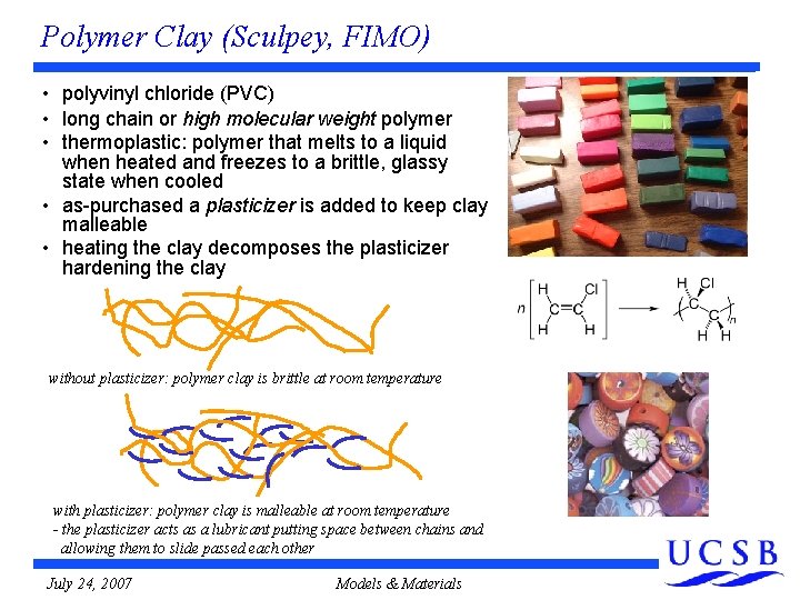 Polymer Clay (Sculpey, FIMO) • polyvinyl chloride (PVC) • long chain or high molecular Polymer Clay (Sculpey, FIMO) • polyvinyl chloride (PVC) • long chain or high molecular