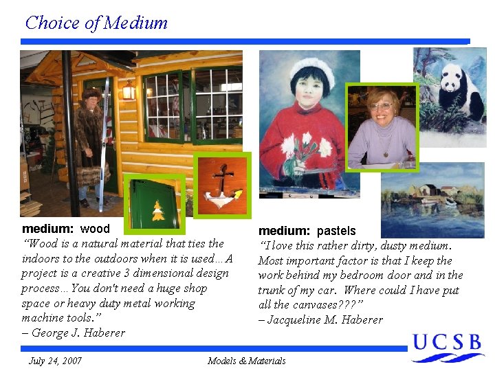 Choice of Medium medium: wood “Wood is a natural material that ties the indoors Choice of Medium medium: wood “Wood is a natural material that ties the indoors
