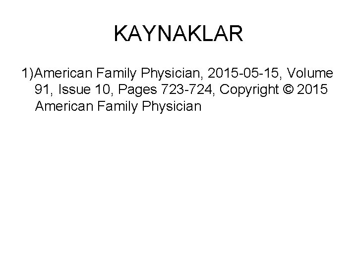 KAYNAKLAR 1)American Family Physician, 2015 -05 -15, Volume 91, Issue 10, Pages 723 -724,