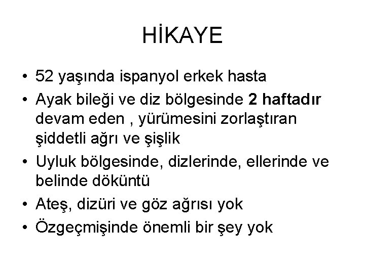 HİKAYE • 52 yaşında ispanyol erkek hasta • Ayak bileği ve diz bölgesinde 2