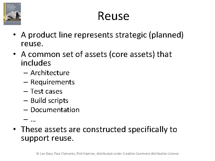 Reuse • A product line represents strategic (planned) reuse. • A common set of