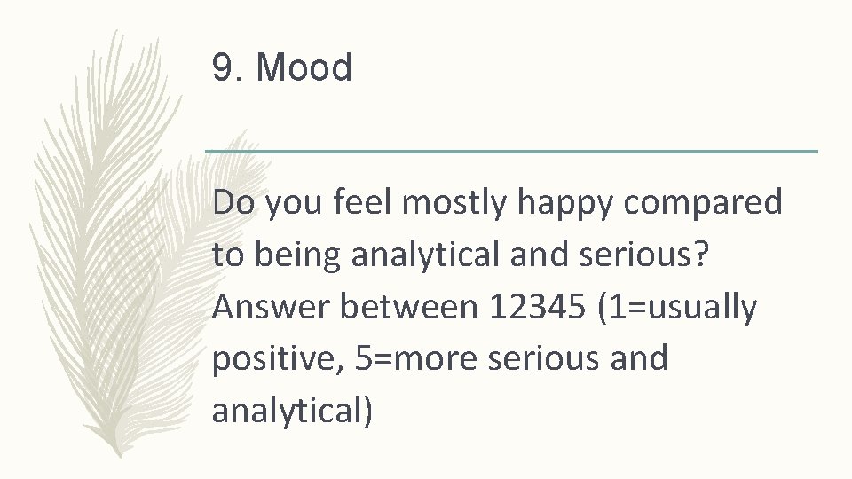 9. Mood Do you feel mostly happy compared to being analytical and serious? Answer