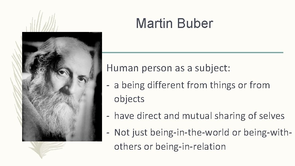 Martin Buber - Human person as a subject: - a being different from things