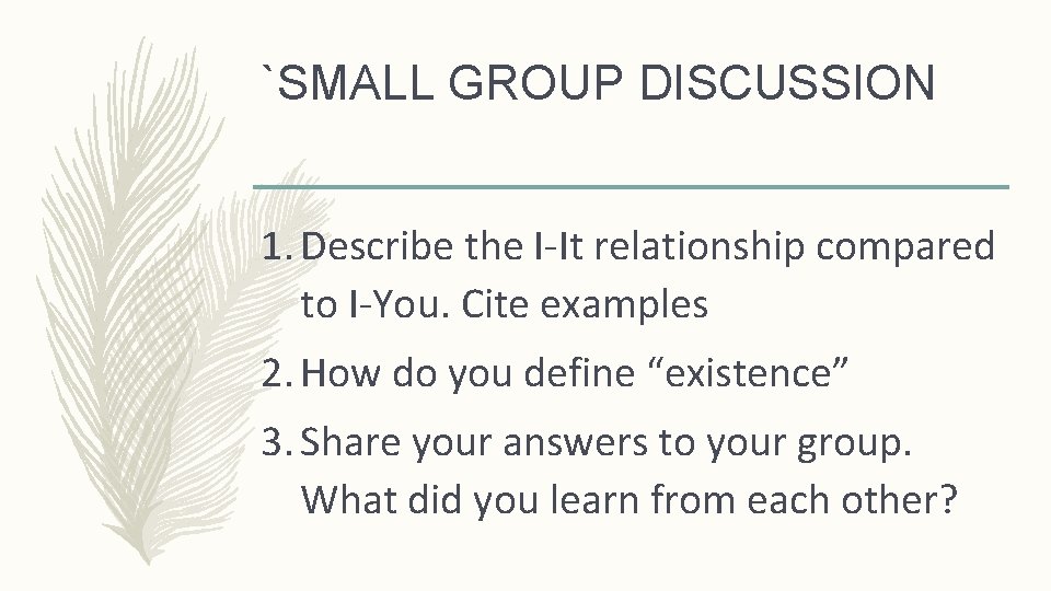 `SMALL GROUP DISCUSSION 1. Describe the I-It relationship compared to I-You. Cite examples 2.