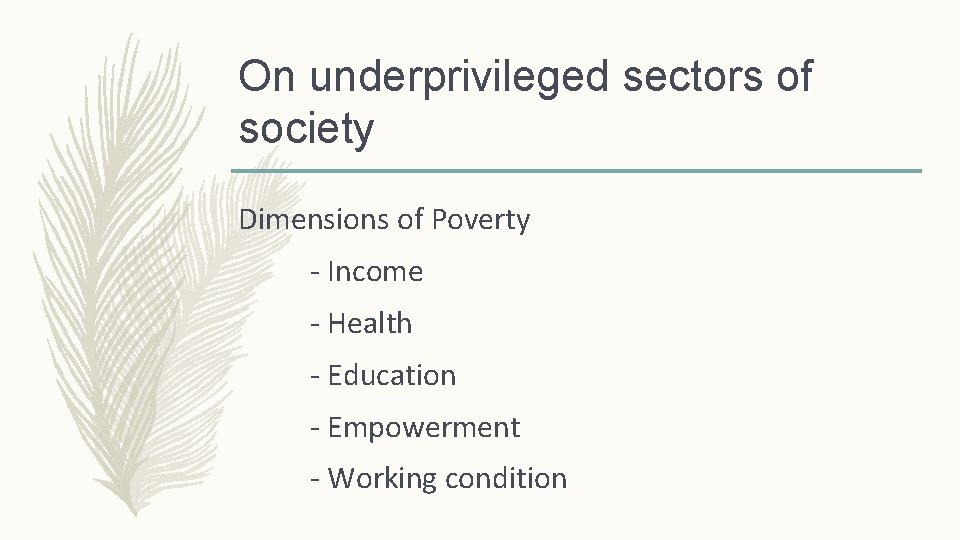 On underprivileged sectors of society Dimensions of Poverty - Income - Health - Education