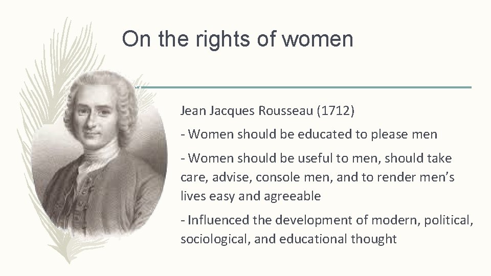 On the rights of women Jean Jacques Rousseau (1712) - Women should be educated