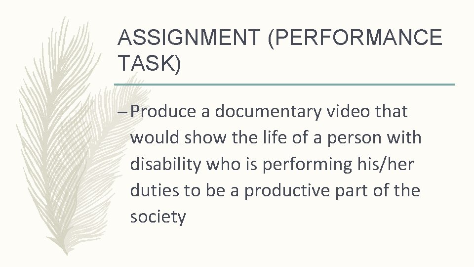 ASSIGNMENT (PERFORMANCE TASK) – Produce a documentary video that would show the life of