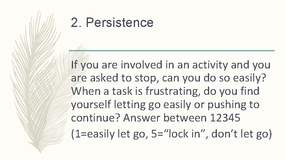 2. Persistence If you are involved in an activity and you are asked to