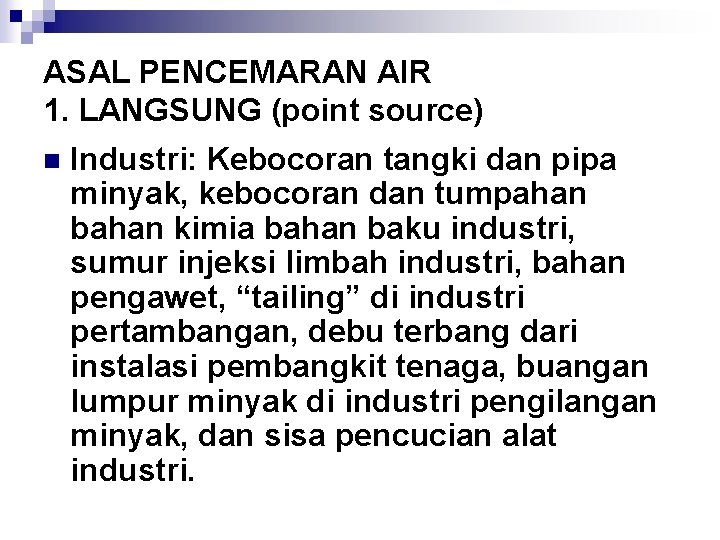 ASAL PENCEMARAN AIR 1. LANGSUNG (point source) n Industri: Kebocoran tangki dan pipa minyak,