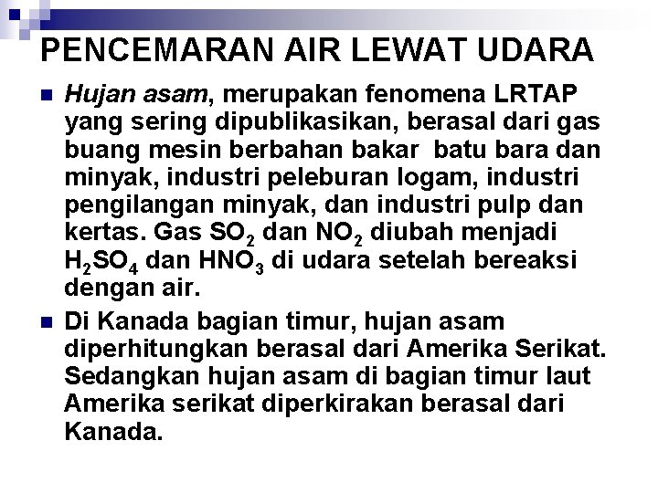 PENCEMARAN AIR LEWAT UDARA n n Hujan asam, merupakan fenomena LRTAP yang sering dipublikasikan,