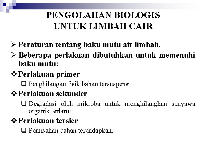 PENGOLAHAN BIOLOGIS UNTUK LIMBAH CAIR Ø Peraturan tentang baku mutu air limbah. Ø Beberapa