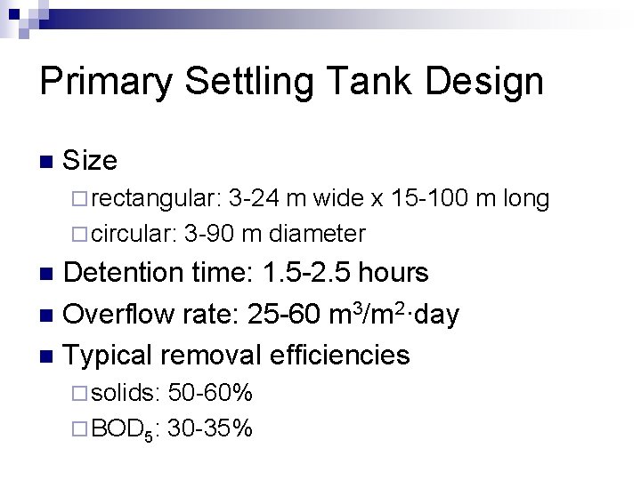 Primary Settling Tank Design n Size ¨ rectangular: 3 -24 m wide x 15