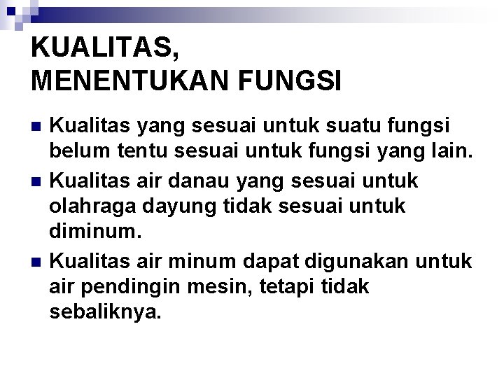 KUALITAS, MENENTUKAN FUNGSI n n n Kualitas yang sesuai untuk suatu fungsi belum tentu