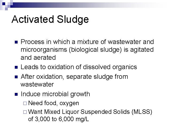 Activated Sludge n n Process in which a mixture of wastewater and microorganisms (biological
