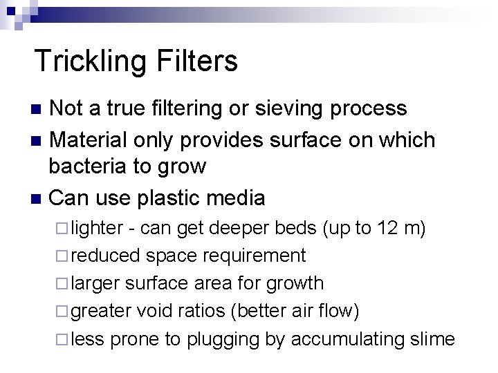 Trickling Filters Not a true filtering or sieving process n Material only provides surface