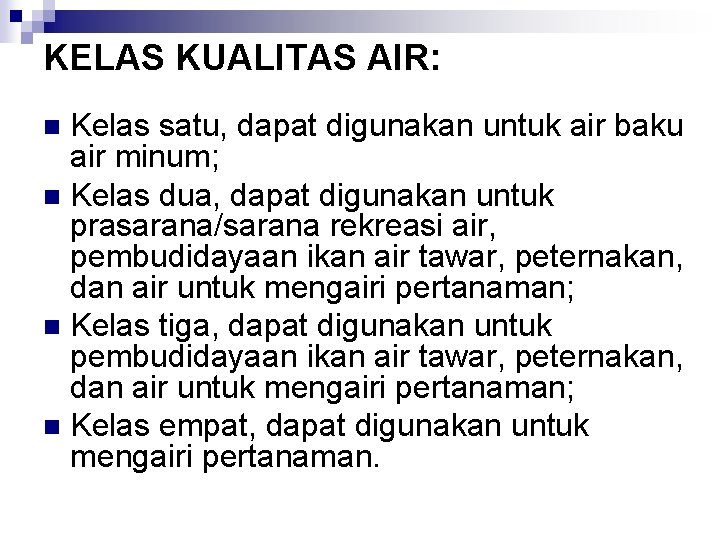 KELAS KUALITAS AIR: Kelas satu, dapat digunakan untuk air baku air minum; n Kelas