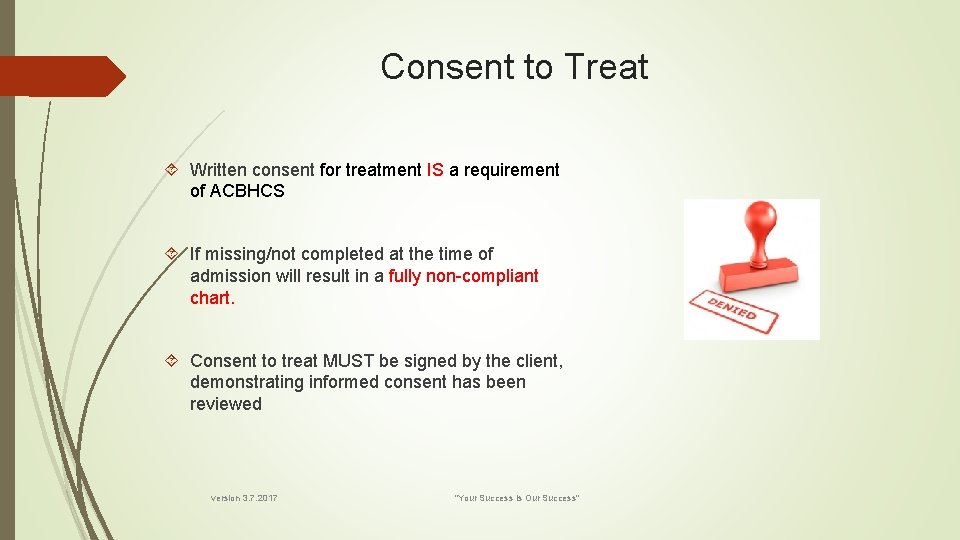 Consent to Treat Written consent for treatment IS a requirement of ACBHCS If missing/not