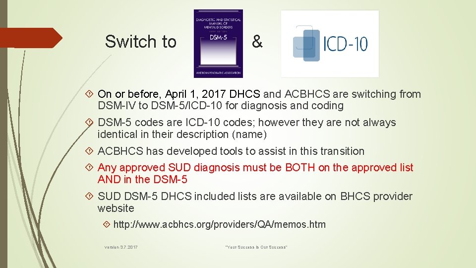 Switch to & On or before, April 1, 2017 DHCS and ACBHCS are switching