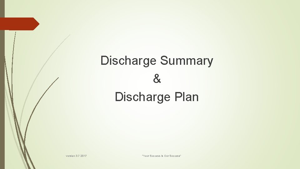 Discharge Summary & Discharge Plan version 3. 7. 2017 "Your Success is Our Success"