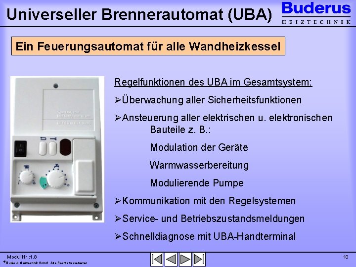 Universeller Brennerautomat (UBA) Ein Feuerungsautomat für alle Wandheizkessel Regelfunktionen des UBA im Gesamtsystem: ØÜberwachung