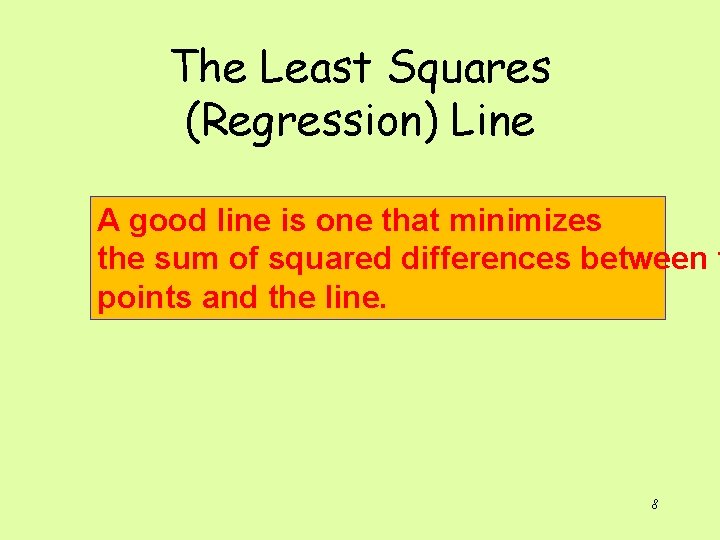 The Least Squares (Regression) Line A good line is one that minimizes the sum