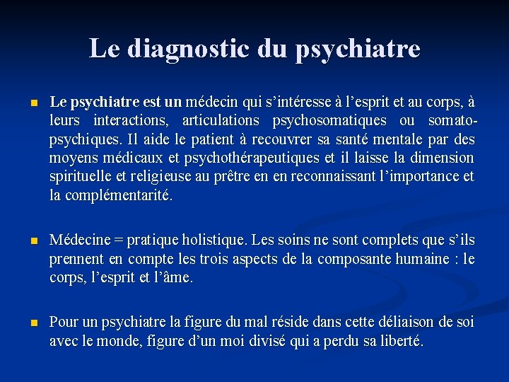 Le diagnostic du psychiatre n Le psychiatre est un médecin qui s’intéresse à l’esprit