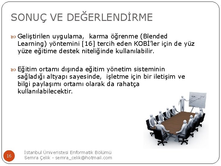 SONUÇ VE DEĞERLENDİRME Geliştirilen uygulama, karma öğrenme (Blended Learning) yöntemini [16] tercih eden KOBİ’ler