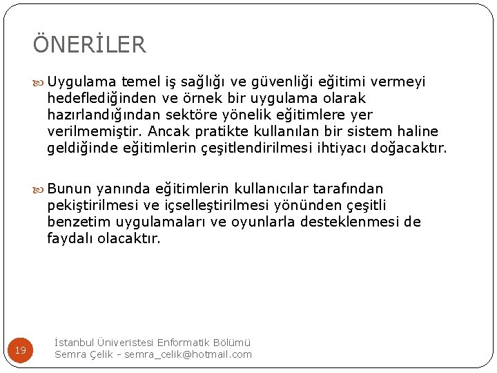 ÖNERİLER Uygulama temel iş sağlığı ve güvenliği eğitimi vermeyi hedeflediğinden ve örnek bir uygulama