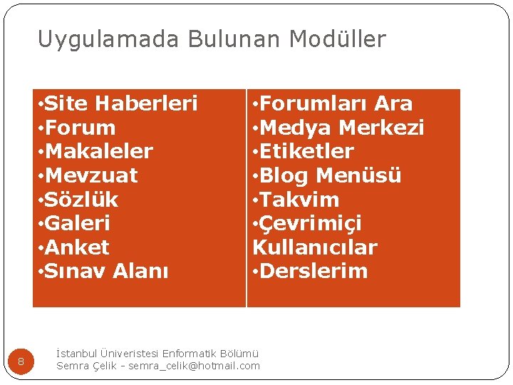 Uygulamada Bulunan Modüller • Site Haberleri • Forum • Makaleler • Mevzuat • Sözlük