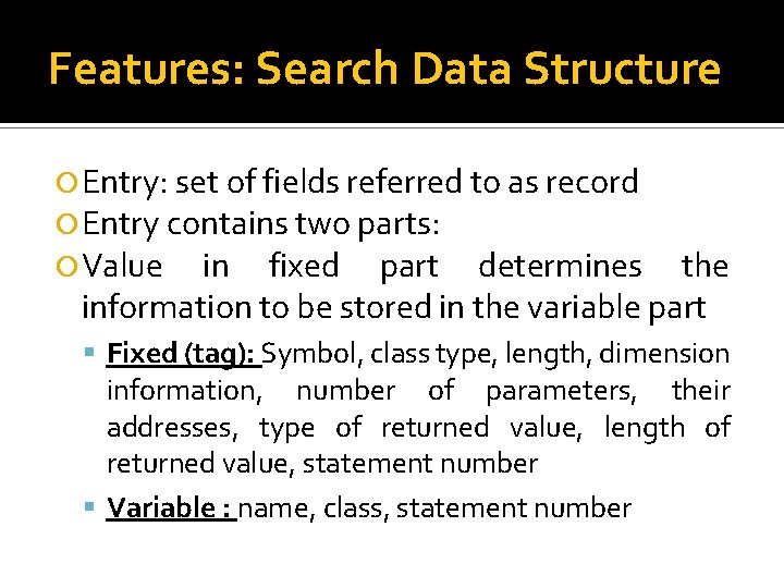Features: Search Data Structure Entry: set of fields referred to as record Entry contains Features: Search Data Structure Entry: set of fields referred to as record Entry contains