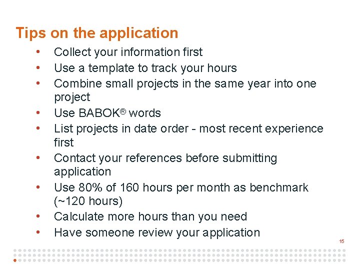 1 5 Tips on the application • • • Collect your information first Use