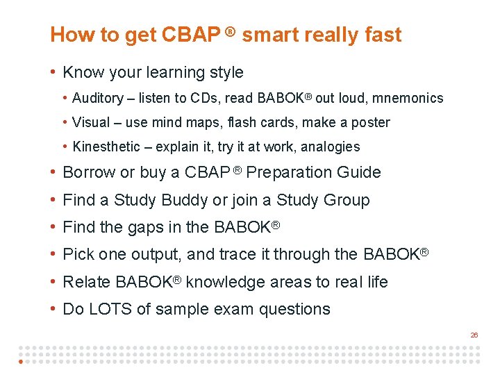 2 6 How to get CBAP ® smart really fast • Know your learning