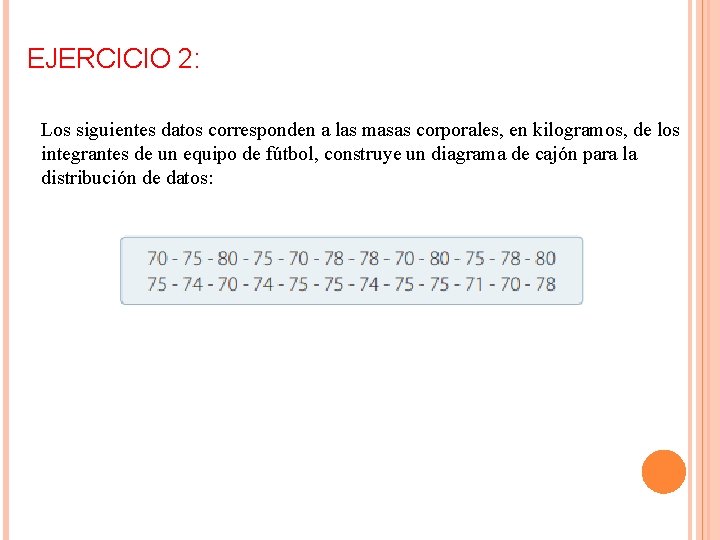 EJERCICIO 2: Los siguientes datos corresponden a las masas corporales, en kilogramos, de los