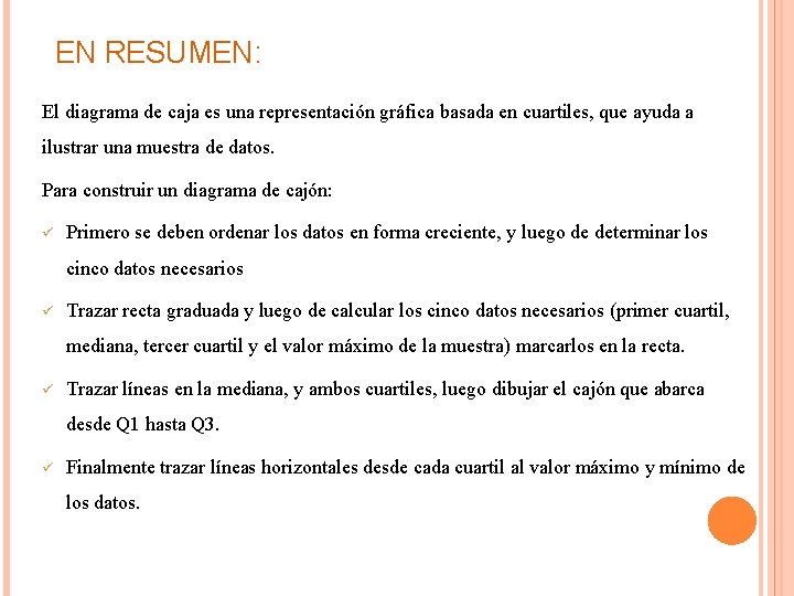 EN RESUMEN: El diagrama de caja es una representación gráfica basada en cuartiles, que