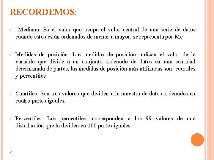 RECORDEMOS: ü Mediana: Es el valor que ocupa el valor central de una serie
