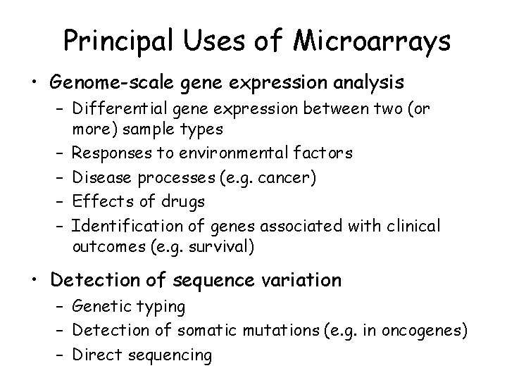 Principal Uses of Microarrays • Genome-scale gene expression analysis – Differential gene expression between