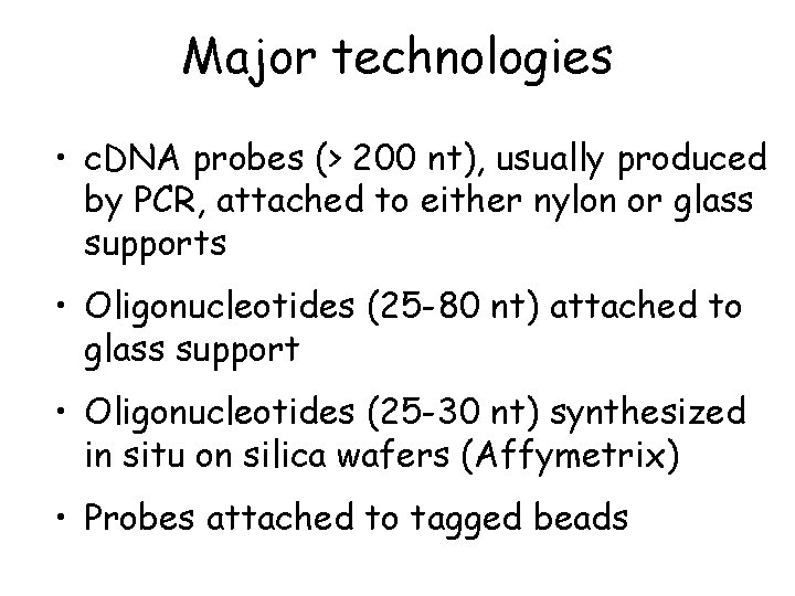 Major technologies • c. DNA probes (> 200 nt), usually produced by PCR, attached