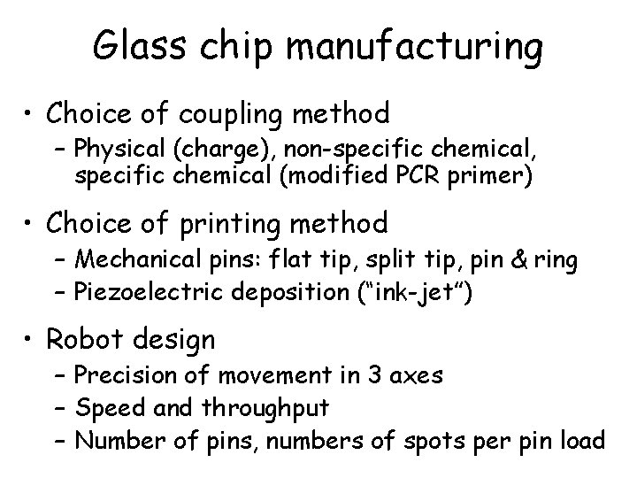 Glass chip manufacturing • Choice of coupling method – Physical (charge), non-specific chemical, specific