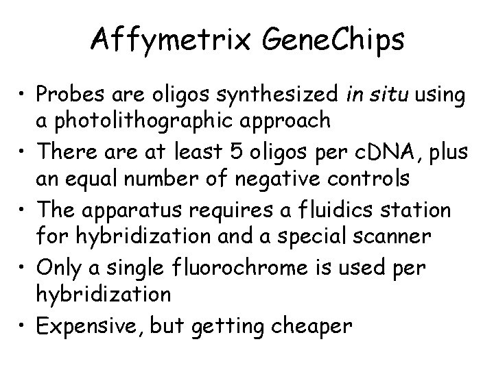 Affymetrix Gene. Chips • Probes are oligos synthesized in situ using a photolithographic approach