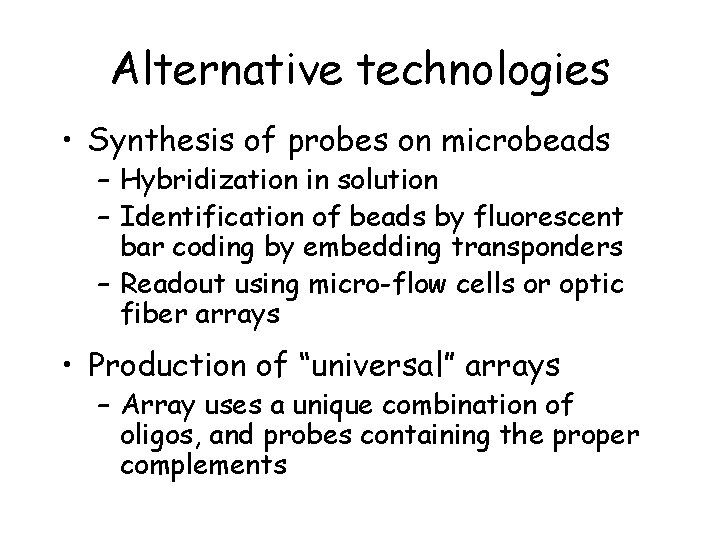 Alternative technologies • Synthesis of probes on microbeads – Hybridization in solution – Identification