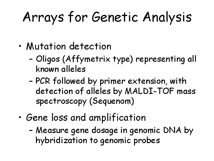 Arrays for Genetic Analysis • Mutation detection – Oligos (Affymetrix type) representing all known