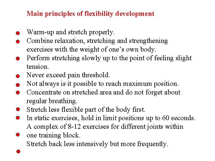Main principles of flexibility development Warm-up and stretch properly. Combine relaxation, stretching and strengthening