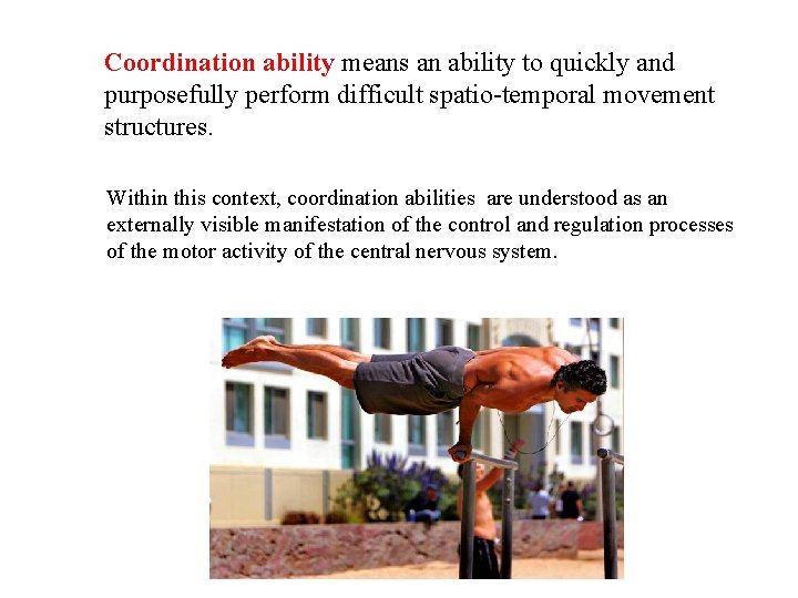 Coordination ability means an ability to quickly and purposefully perform difficult spatio-temporal movement structures.