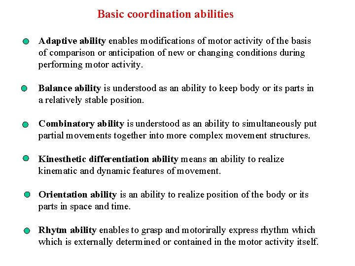 Basic coordination abilities Adaptive ability enables modifications of motor activity of the basis of