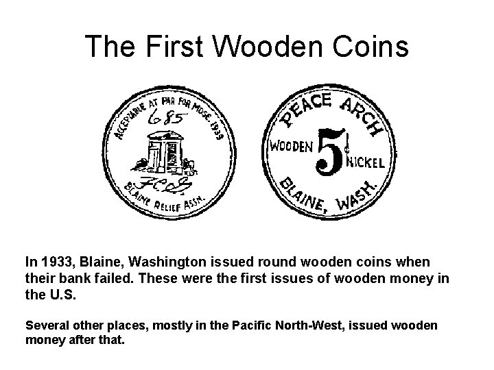 The First Wooden Coins In 1933, Blaine, Washington issued round wooden coins when their