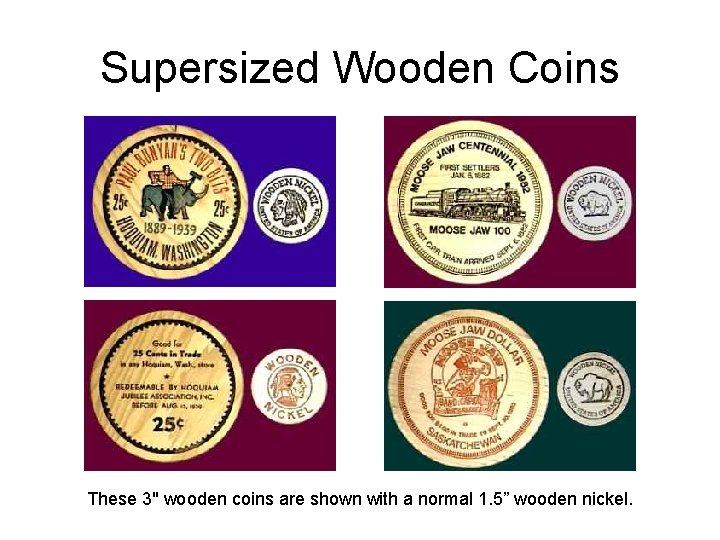 Supersized Wooden Coins These 3" wooden coins are shown with a normal 1. 5”