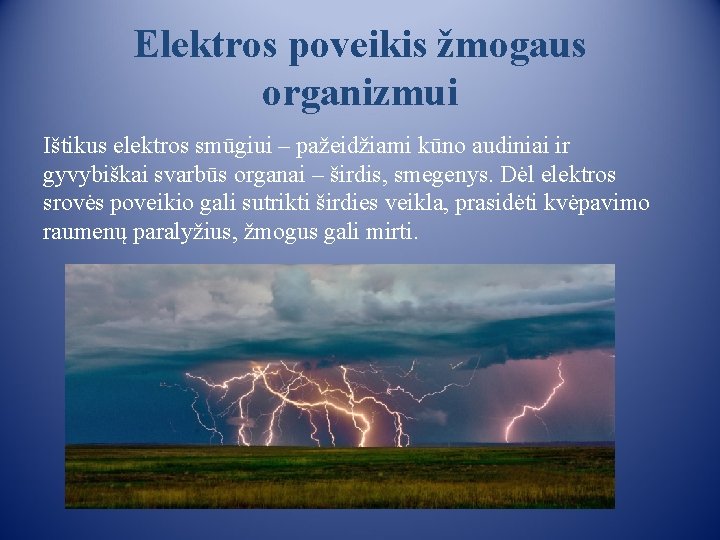 Elektros poveikis žmogaus organizmui Ištikus elektros smūgiui – pažeidžiami kūno audiniai ir gyvybiškai svarbūs