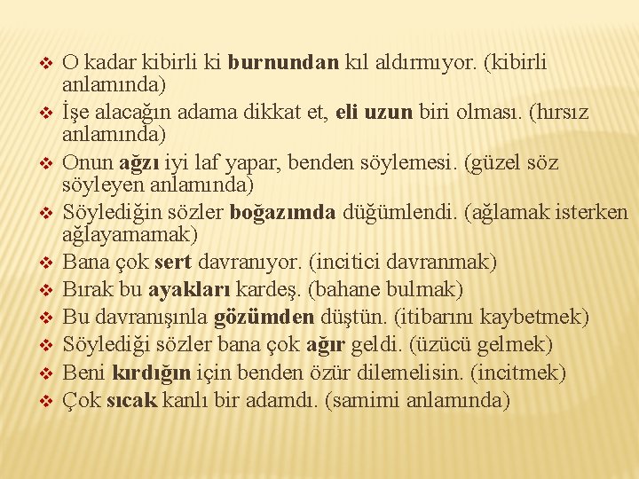 v v v v v O kadar kibirli ki burnundan kıl aldırmıyor. (kibirli anlamında)