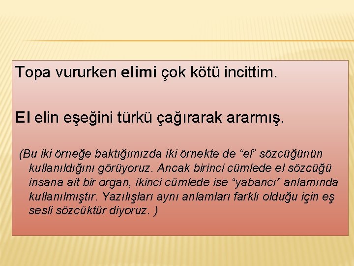 Topa vururken elimi çok kötü incittim. El elin eşeğini türkü çağırarak ararmış. (Bu iki