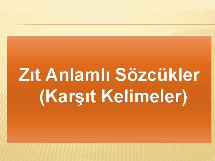 Zıt Anlamlı Sözcükler (Karşıt Kelimeler) 